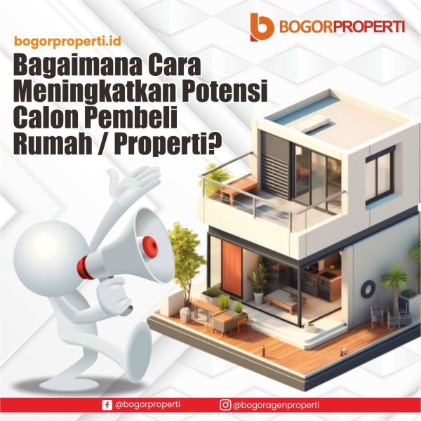 BAGAIMANA CARA MENINGKATKAN POTENSI CALON PEMBELI RUMAH PROPERTI